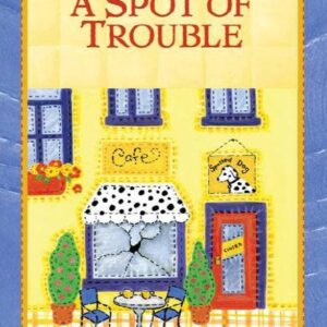 A Spot of Trouble - Patchwork Mysteries - Book 25