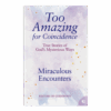 Too Amazing for Coincidence Book 4: Miraculous Encounters