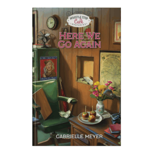 Whistle Stop Café Mysteries Book 17: Here We Go Again