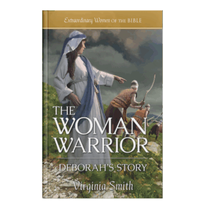 Extraordinary Women of the Bible Book 10 - The Woman Warrior: Deborah's Story