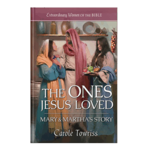 Extraordinary Women of the Bible Book 13 - The Ones Jesus Loved: Mary & Martha's Story