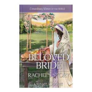 Extraordinary Women of the Bible Book 17 - Beloved Bride: Rachel's Story
