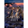 Extraordinary Women of the Bible Book 4 - At His Feet: Mary Magdalene’s Story - Hardcover