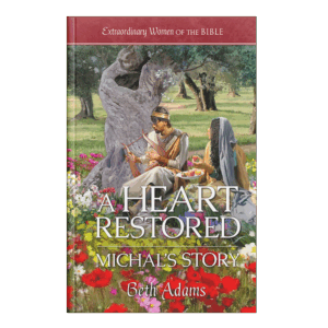 Extraordinary Women of the Bible Book 8 – A Heart Restored: Michal's Story