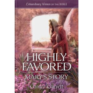 Extraordinary Women of the Bible Book 1 - Highly Favored: Mary's Story