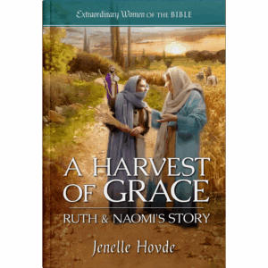 Extraordinary Women of the Bible Book 3 -  A Harvest of Grace Ruth and Naomi's Story