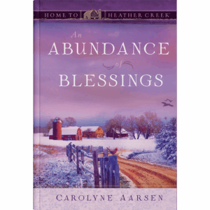 An Abundance of Blessings - Home to Heather Creek Series - Book 6