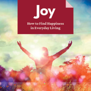 Joy - How to Find Happiness in Everyday Living