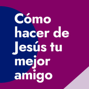 How To Make Jesus Your Best Friend - Spanish