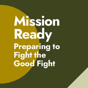 Mission Ready: Preparing to Fight the Good Fight