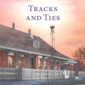 Tracks and Ties - Miracles of Marble Cove - Book 22