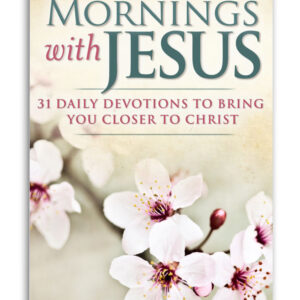 Mornings with Jesus: 31 Daily Devotions to Bring You Closer to Christ