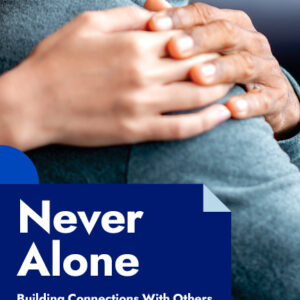 Never Alone - Building Connections with Others