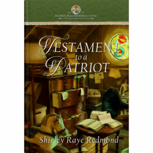 Secrets From Grandma's Attic Book 3: Testament to a Patriot