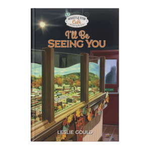 Whistle Stop Café Mysteries Book 5: I'll Be Seeing You